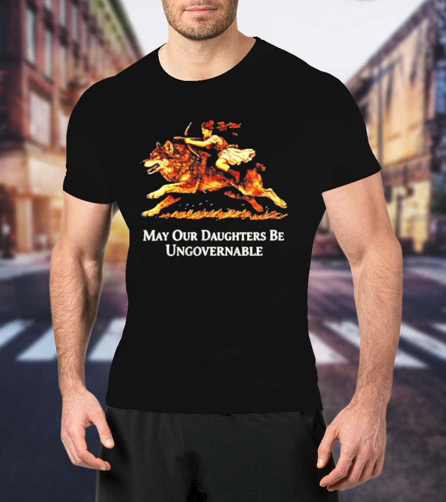 May Our Daughters Be Ungovernable Wolf Rider Feminist T-Shirt