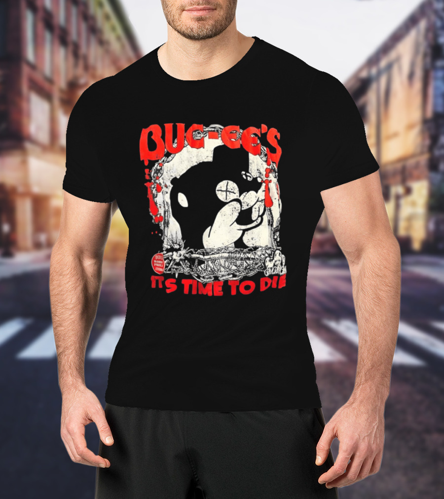 BUC Ee's It's Time To Die T-Shirt