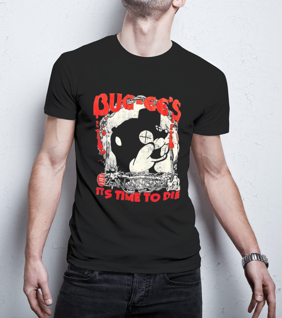 BUC Ee's It's Time To Die T-Shirt
