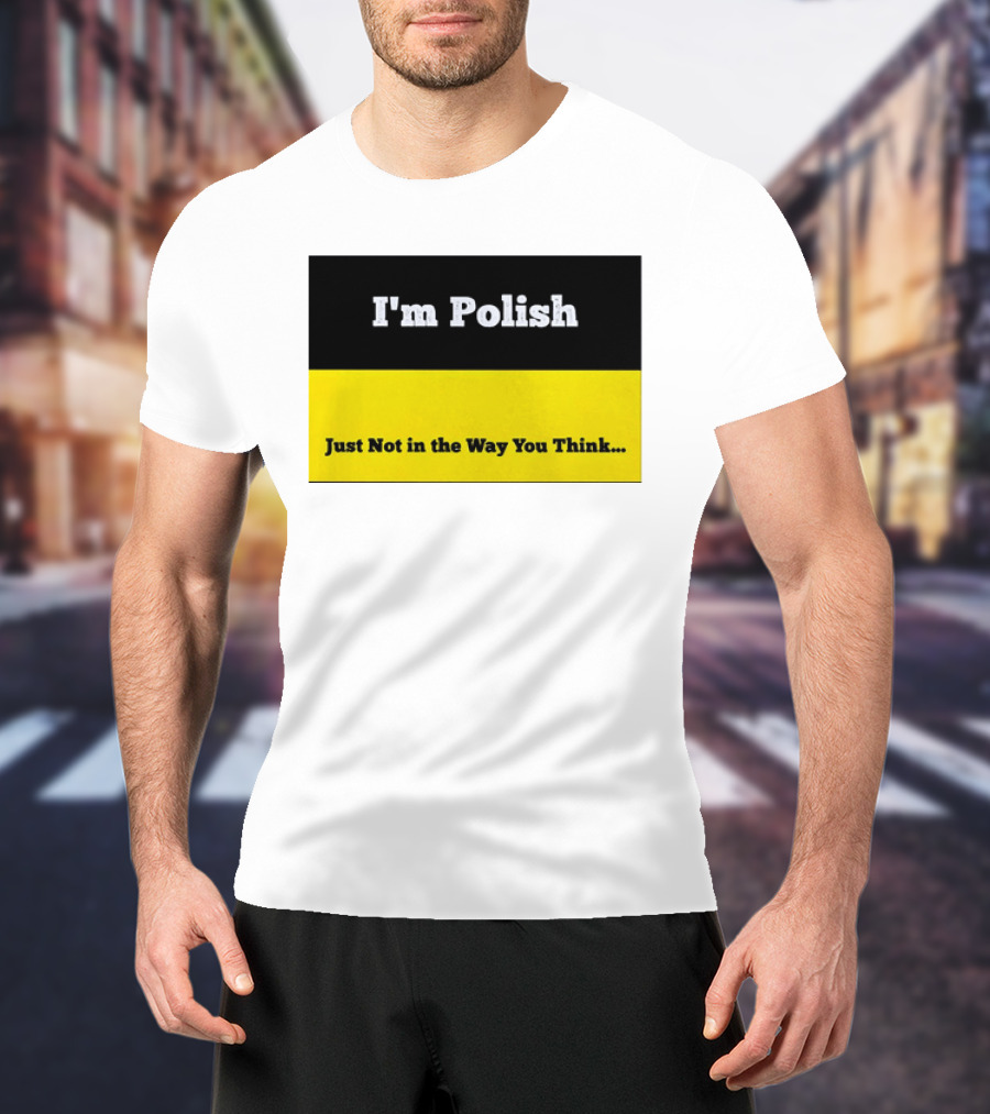 I'm Polish Just Not In The Way You Think Black Yellow T-Shirt