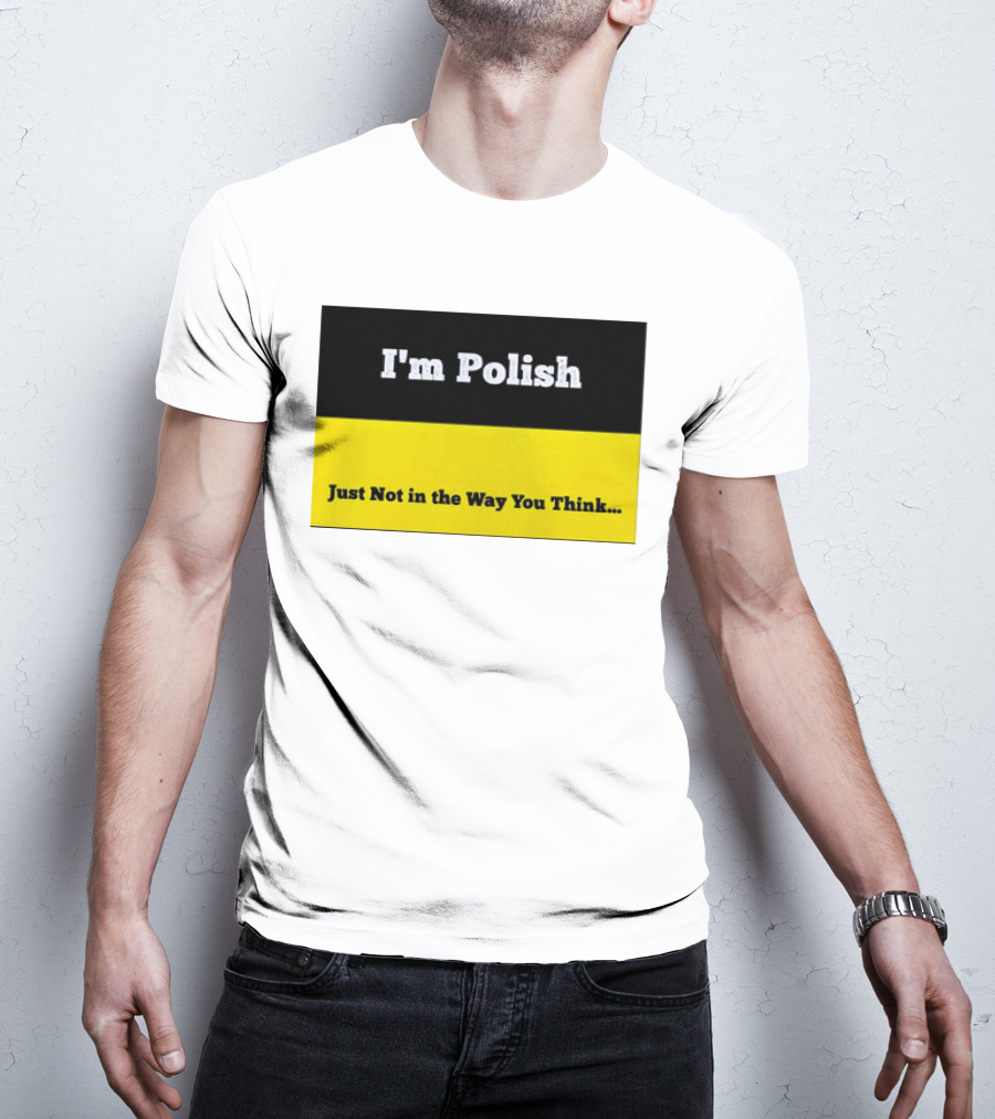 I'm Polish Just Not In The Way You Think Black Yellow T-Shirt