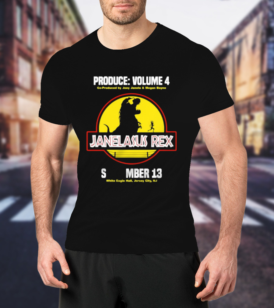 Produce Volume 4 Janelasus Rex Co Produced By Joey Janela Megan Bayne September 13 White Eagle Hall Jersey City NJ T-Shirt