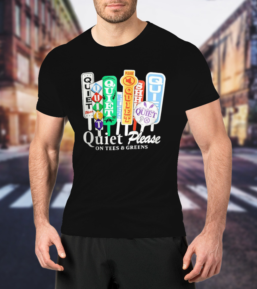 Quiet Please Signs For Tees And Greens Golf Tournament Crowd Control T-Shirt