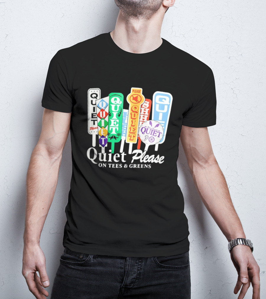 Quiet Please Signs For Tees And Greens Golf Tournament Crowd Control T-Shirt