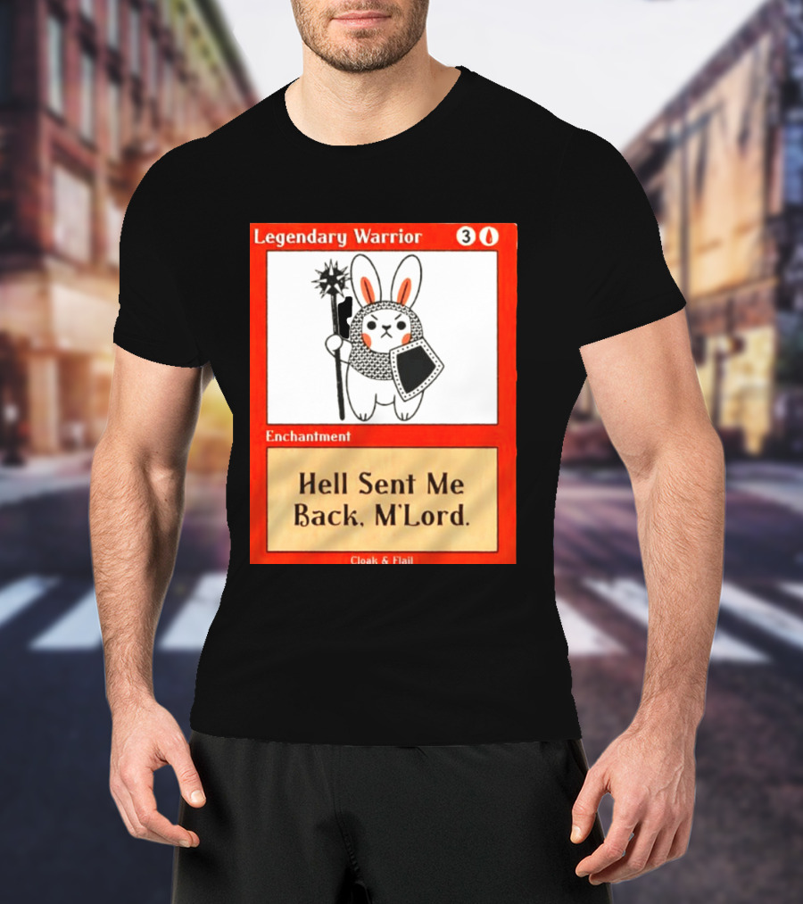 Legendary Warrior Enchantment Hell Sent Me Back M'LORD Cloak & Flail T-Shirt