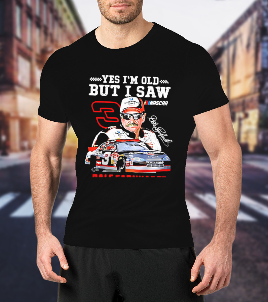 Yes I'm Old But I Saw Dale Earnhardt NASCAR Goodwrench Racing Number 3 Monte Carlo T-Shirt