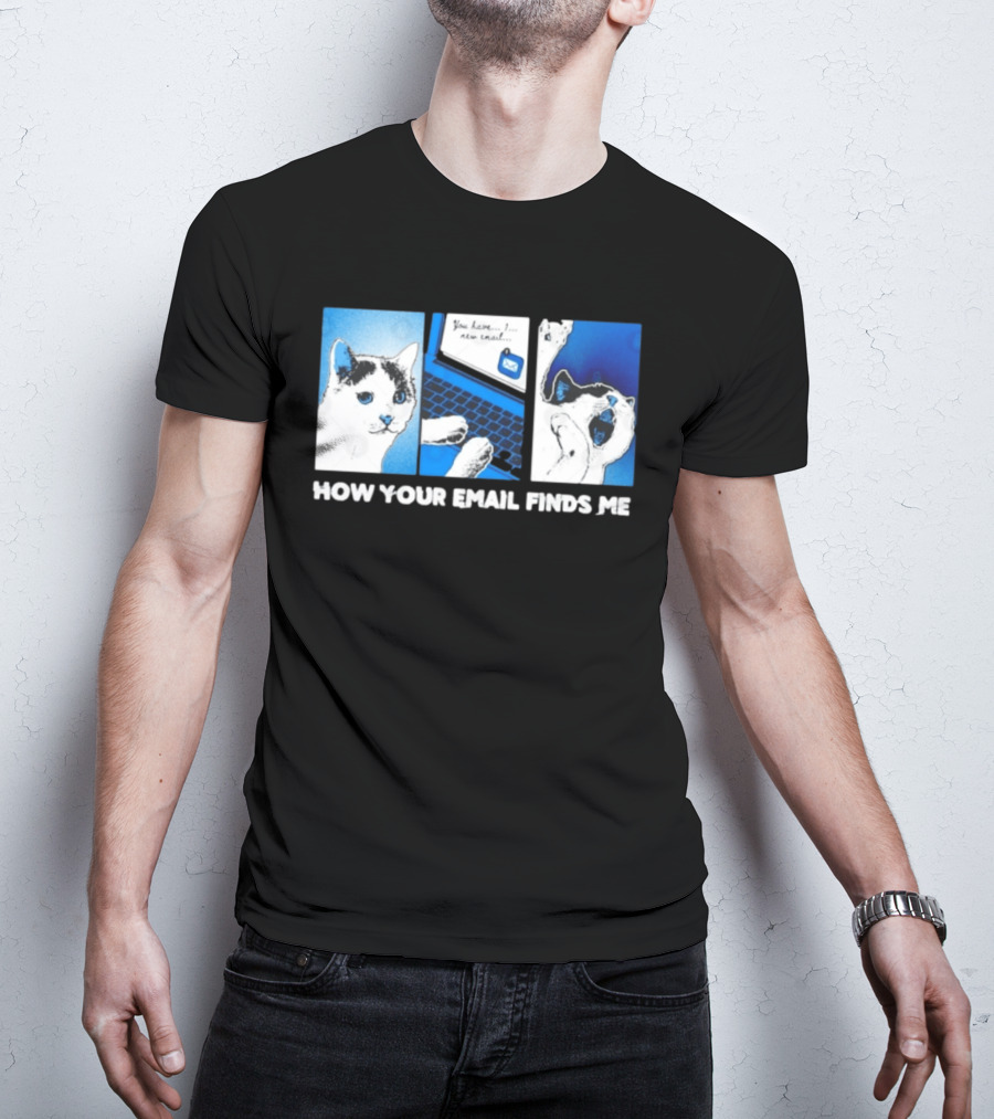 You Have New Email How Your Email Finds Me Cat T-Shirt