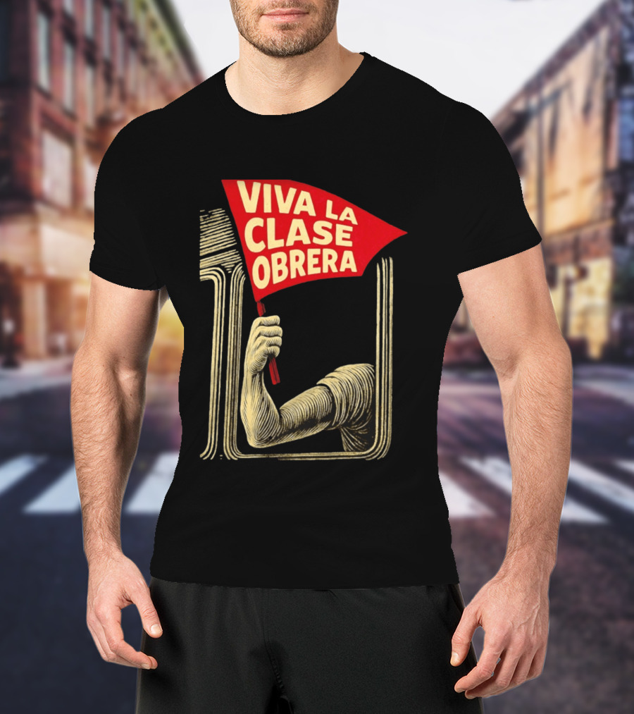 Viva La Clase Obrera Working Class Labor Rights Solidarity Flag T-Shirt