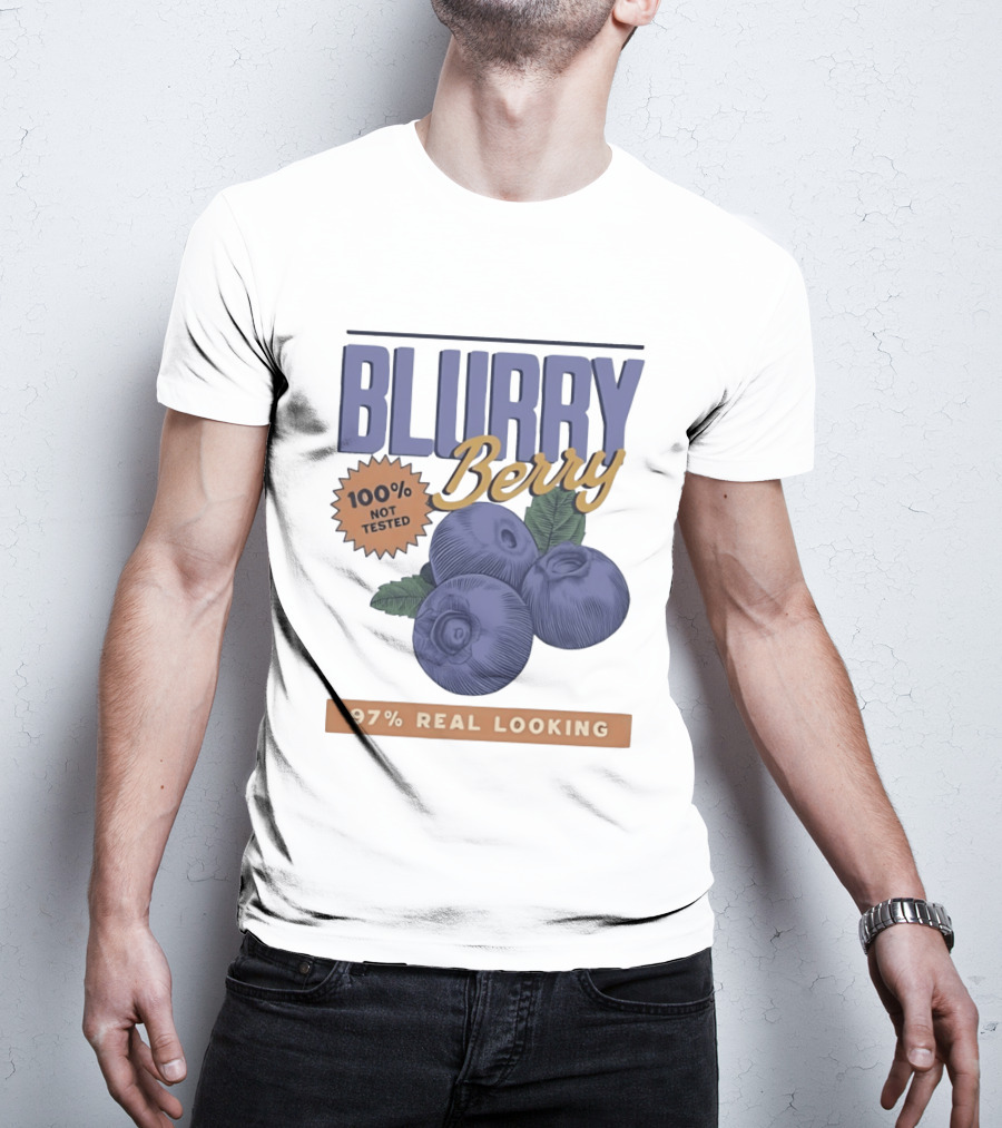 Blurry Berry 100% Not Tested 97% Real Looking Zero Clarity Guaranteed T-Shirt