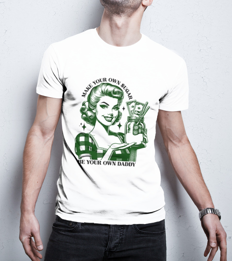 Make Your Own Sugar Be Your Own Daddy Woman With Money Jar T-Shirt