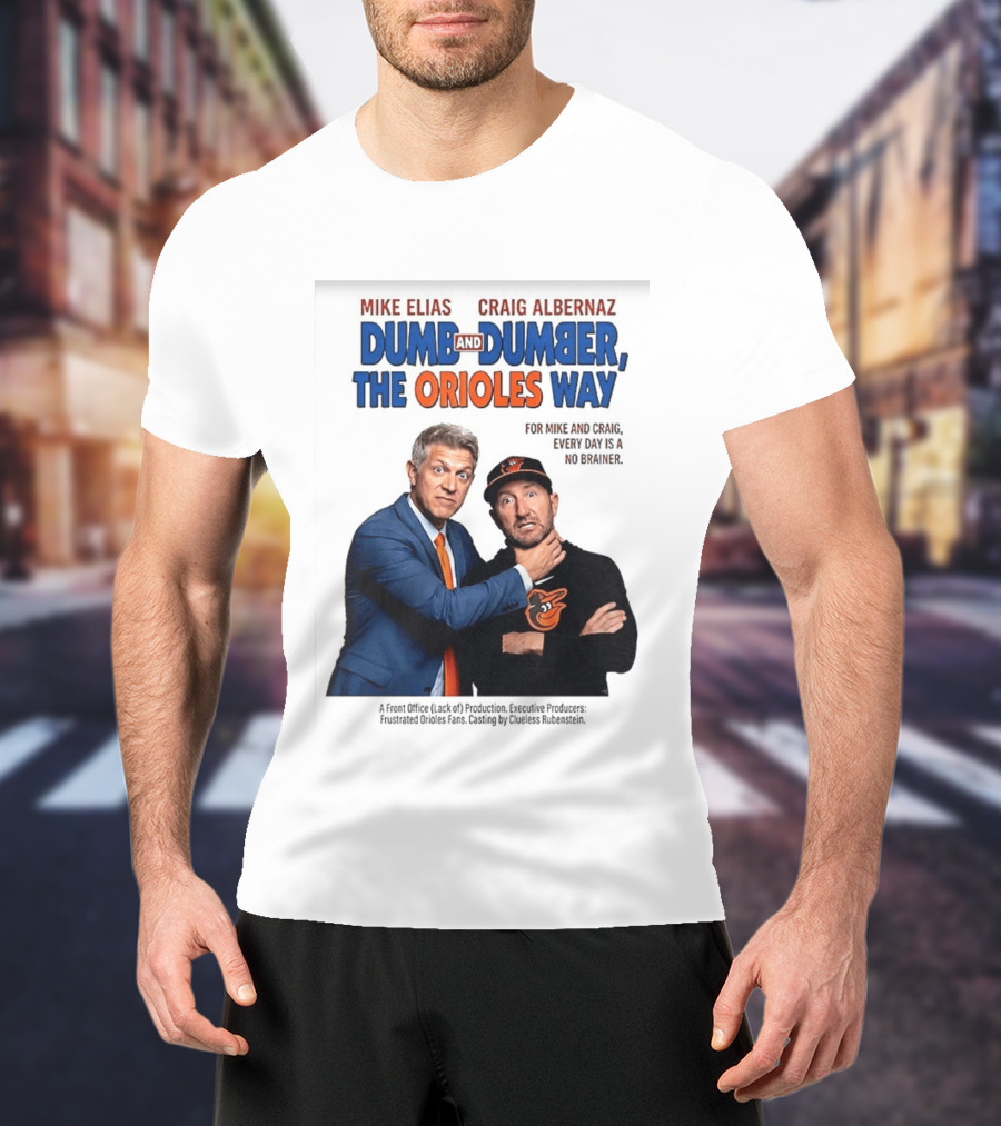Mike Elias Craig Albernaz Dumb And Dumber The Orioles Way Baltimore Orioles T-Shirt