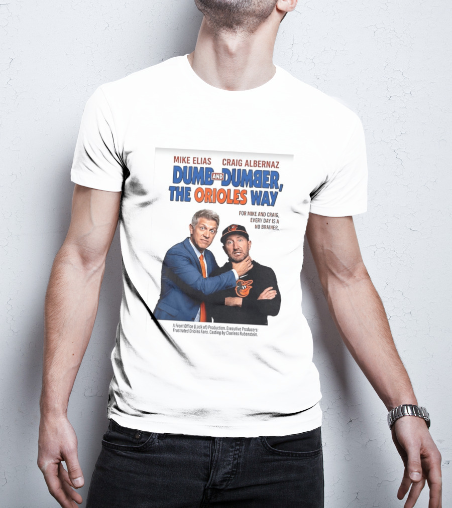Mike Elias Craig Albernaz Dumb And Dumber The Orioles Way Baltimore Orioles T-Shirt