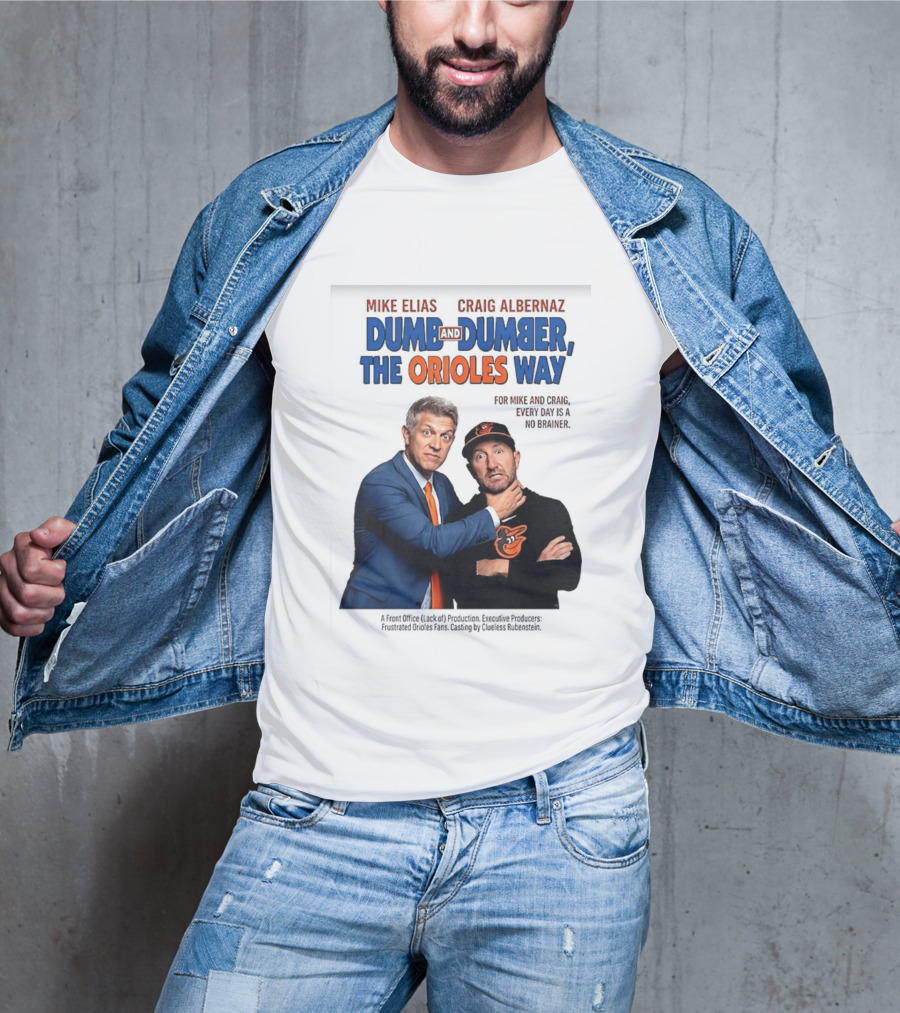 Mike Elias Craig Albernaz Dumb And Dumber The Orioles Way Baltimore Orioles T-Shirt