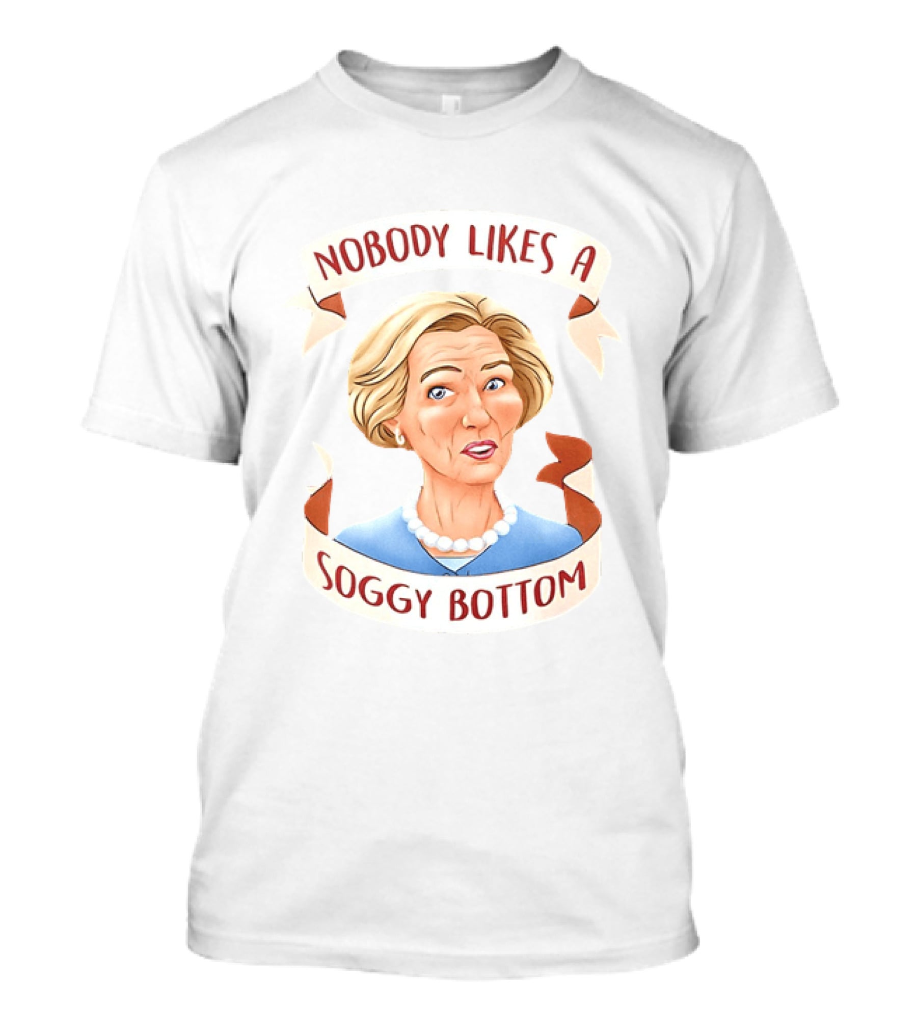 Great British Baking Show Quote Nobody Likes A Soggy Bottom T-Shirt