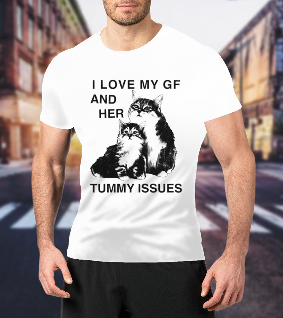 I Love My GF And Her Tummy Issues Cat With Two Cats T-Shirt