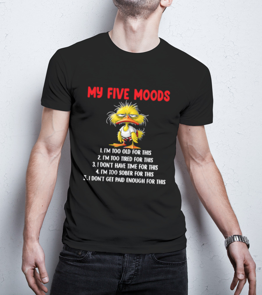 Cartoon Chicken My Five Moods I'm Too Old Tired Don't Have Time Sober Get Paid Enough For This T-Shirt