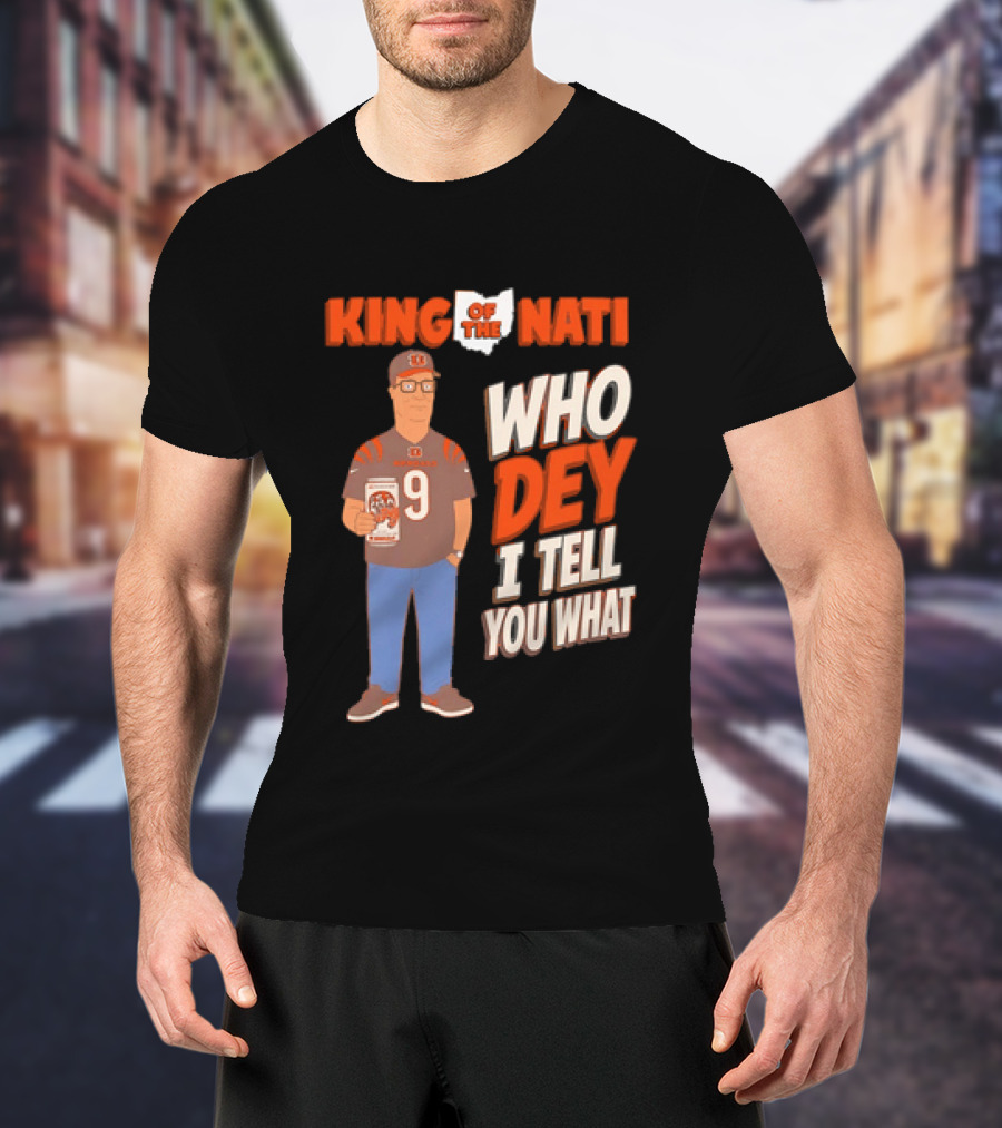 King Of The Nati Hank Hill Cincinnati Bengals Who Dey I Tell You What T-Shirt