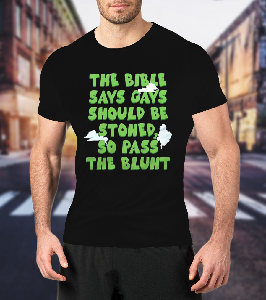 The Bible Says Gays Should Be Stoned So Pass The Blunt Smoke Clouds T-Shirt