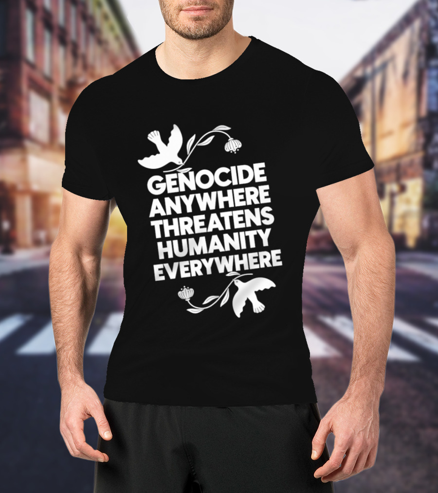 Genocide Anywhere Threatens Humanity Everywhere Floral Dove T-Shirt