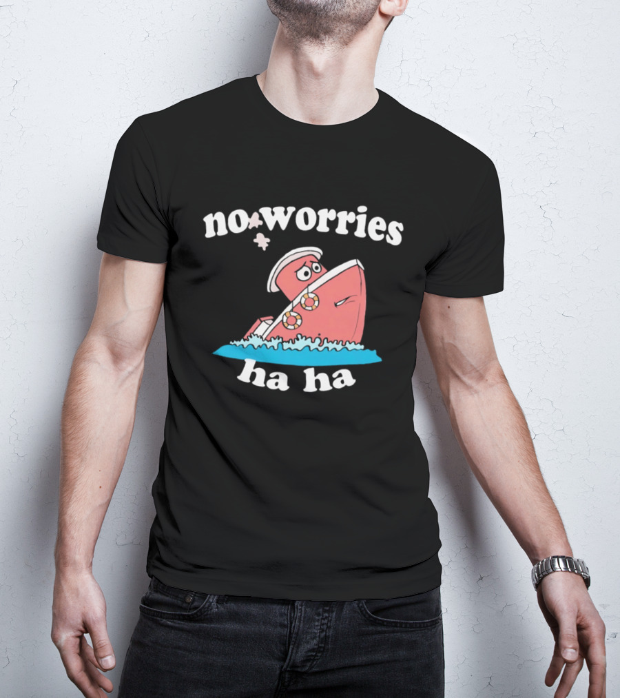 No Worries Ha Ha Sinking Boat Nautical Humor T-Shirt