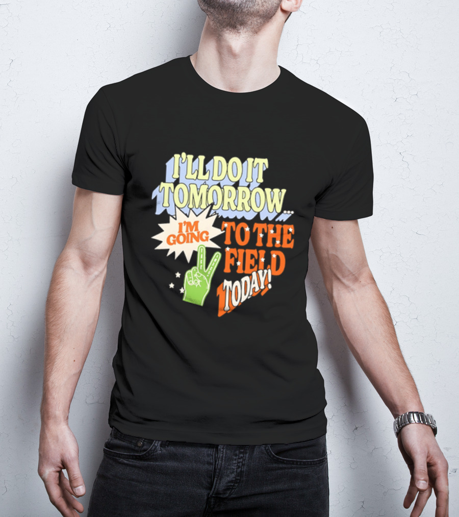 I'll Do It Tomorrow I'm Going To The Field Today Peace Sign T-Shirt