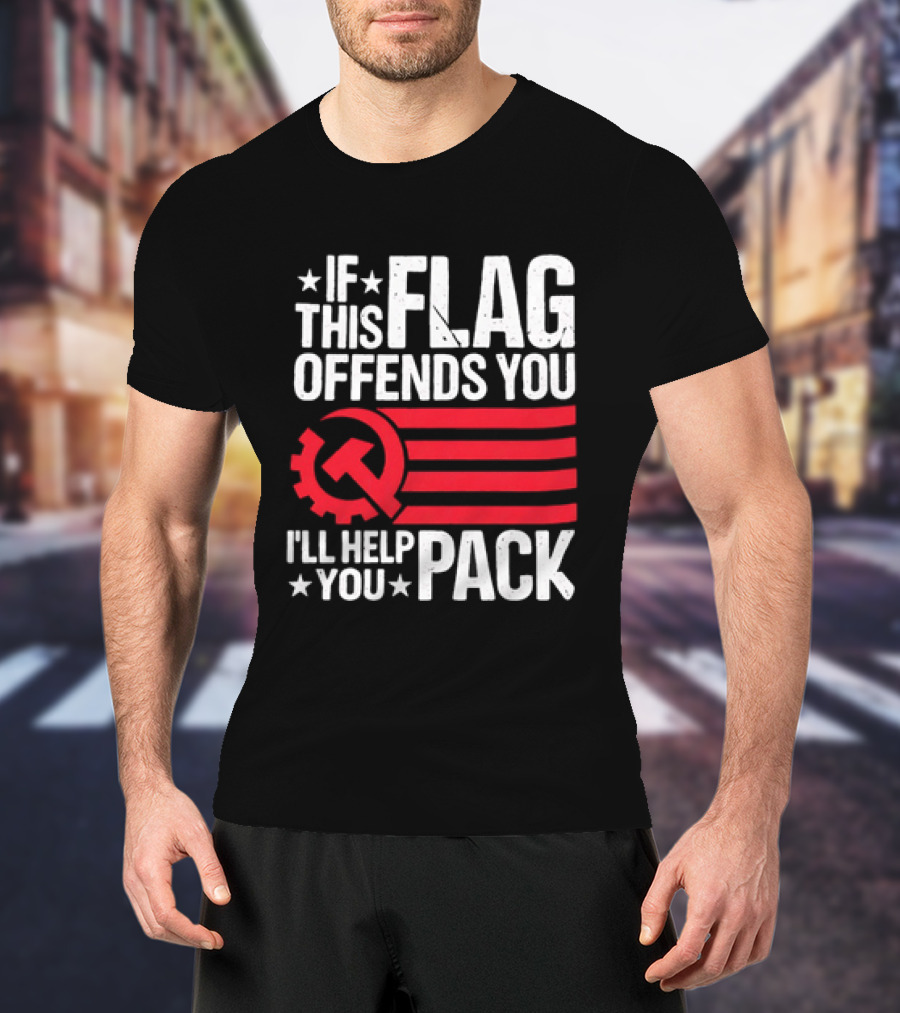 If This Flag Offends You I'll Help You Pack Soviet Hammer And Sickle T-Shirt