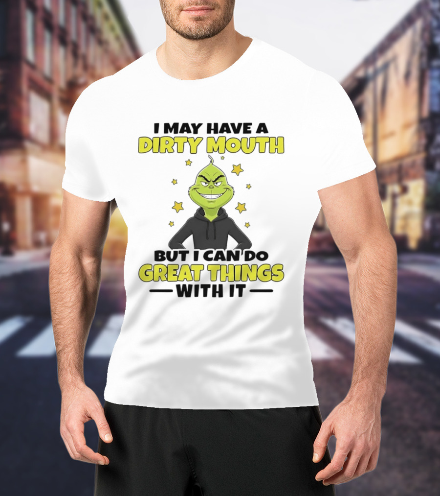 Grinch Dirty Mouth Great Things Character Humor T-Shirt