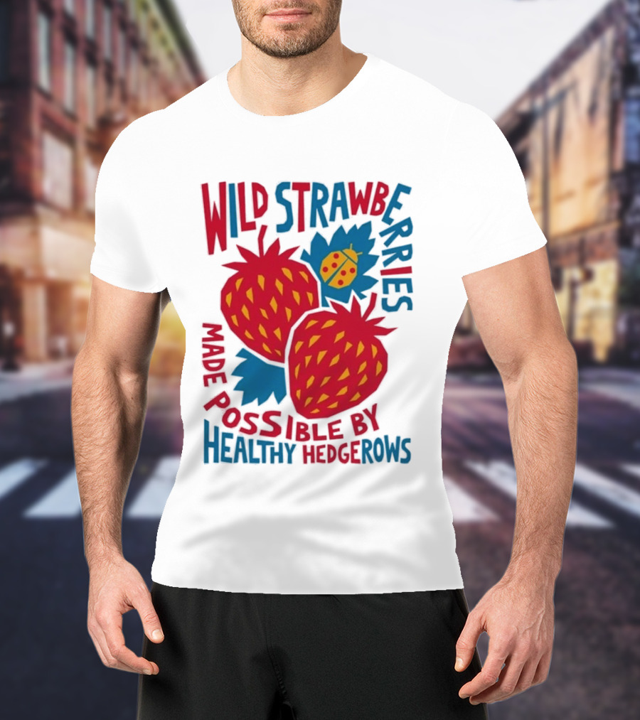 Wild Strawberries Made Possible By Healthy Hedgerows With Ladybug T-Shirt