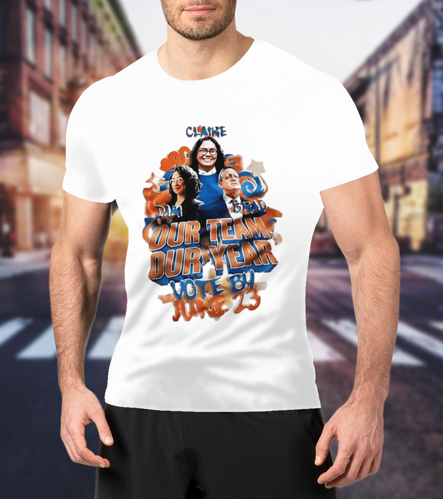 Our Team Our Year Vote By June 23 Clarke Dima Brad T-Shirt