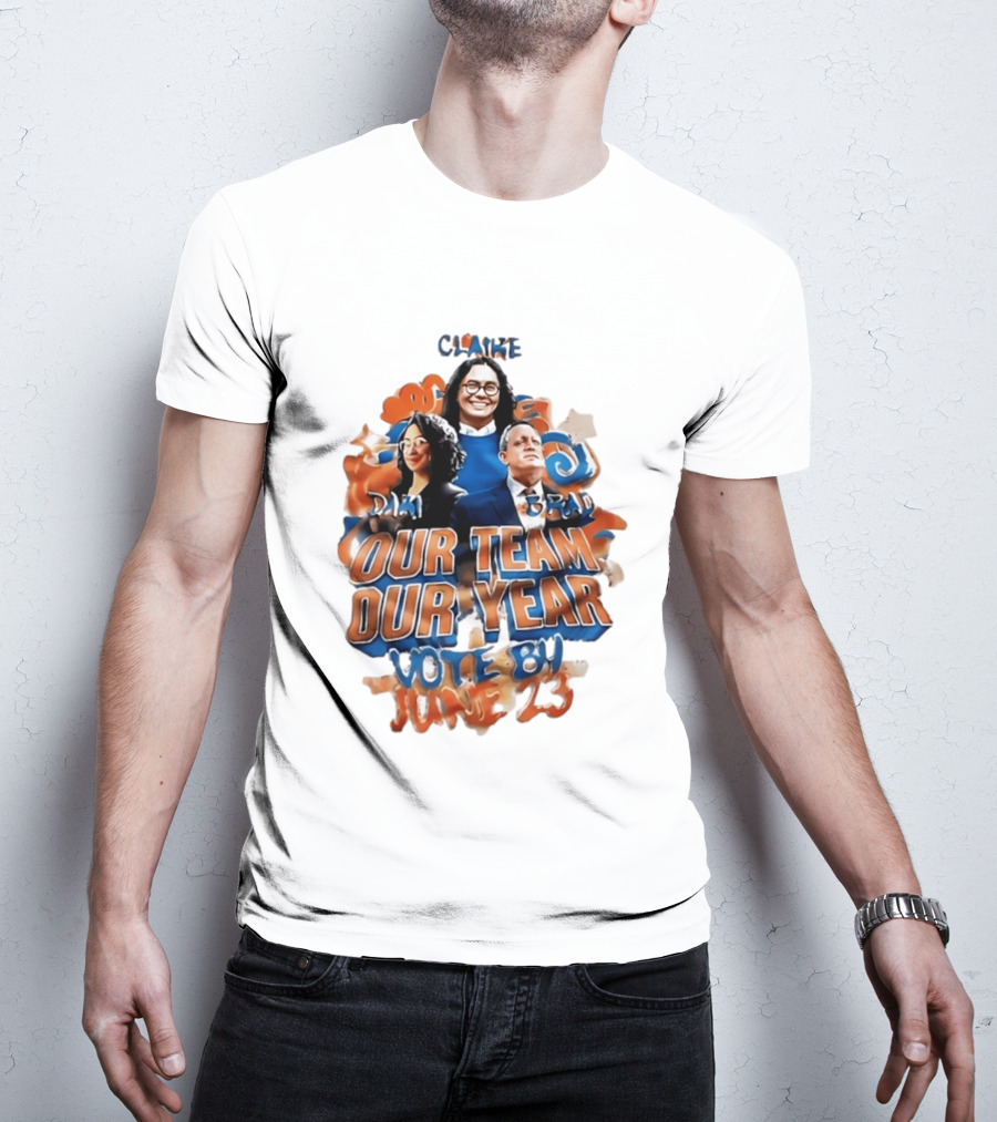 Our Team Our Year Vote By June 23 Clarke Dima Brad T-Shirt