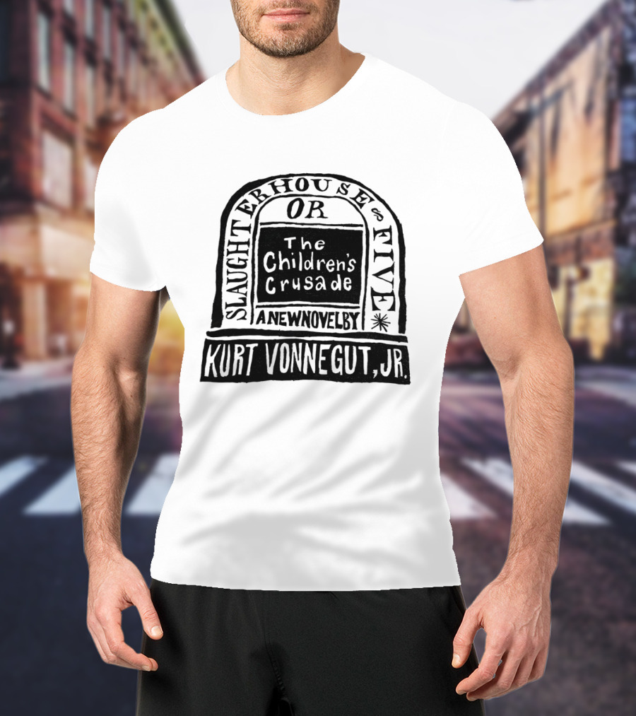 Slaughterhouse Five The Children's Crusade A New Novel By Kurt Vonnegut Jr T-Shirt