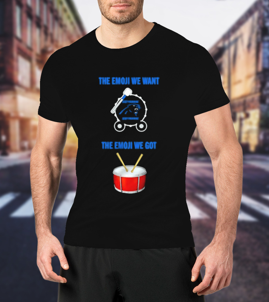 Carolina Panthers Keep Pounding The Road We Want The Road We Got Drum Emoji Meme T-Shirt