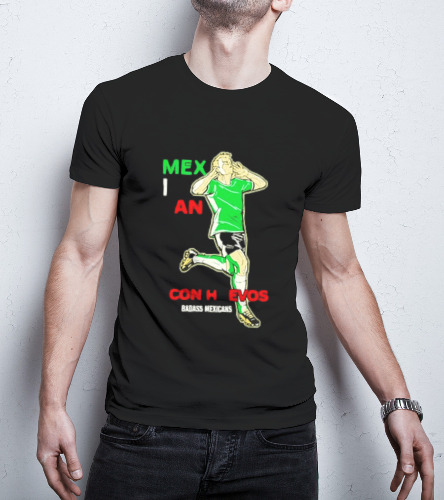 Mexican Con Huevos Badass Mexicans Soccer Celebration T-Shirt