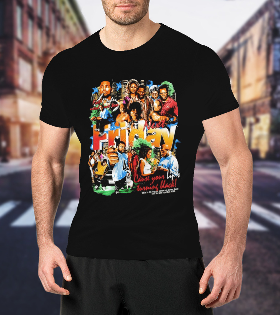 Next Friday Craig Jones Day Day Jones Movie Cast Cause Your Life Turning Black T-Shirt