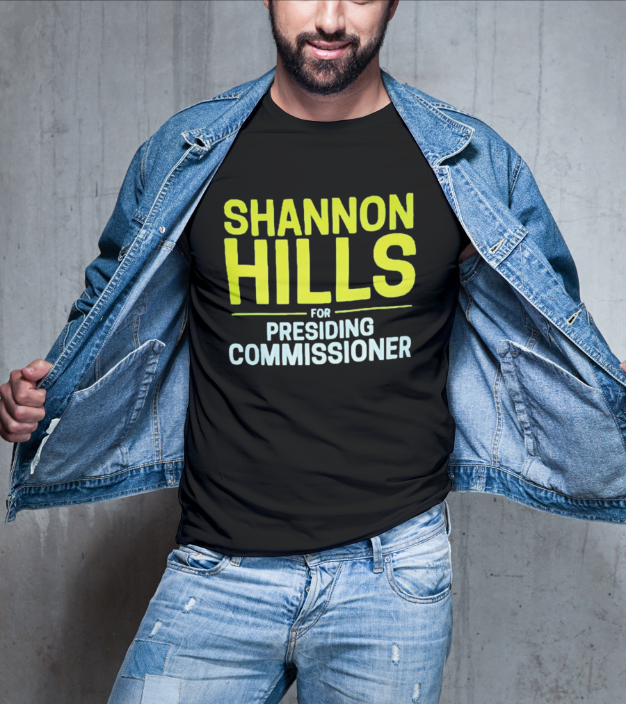 Shannon Hills For Presiding Commissioner T-Shirt