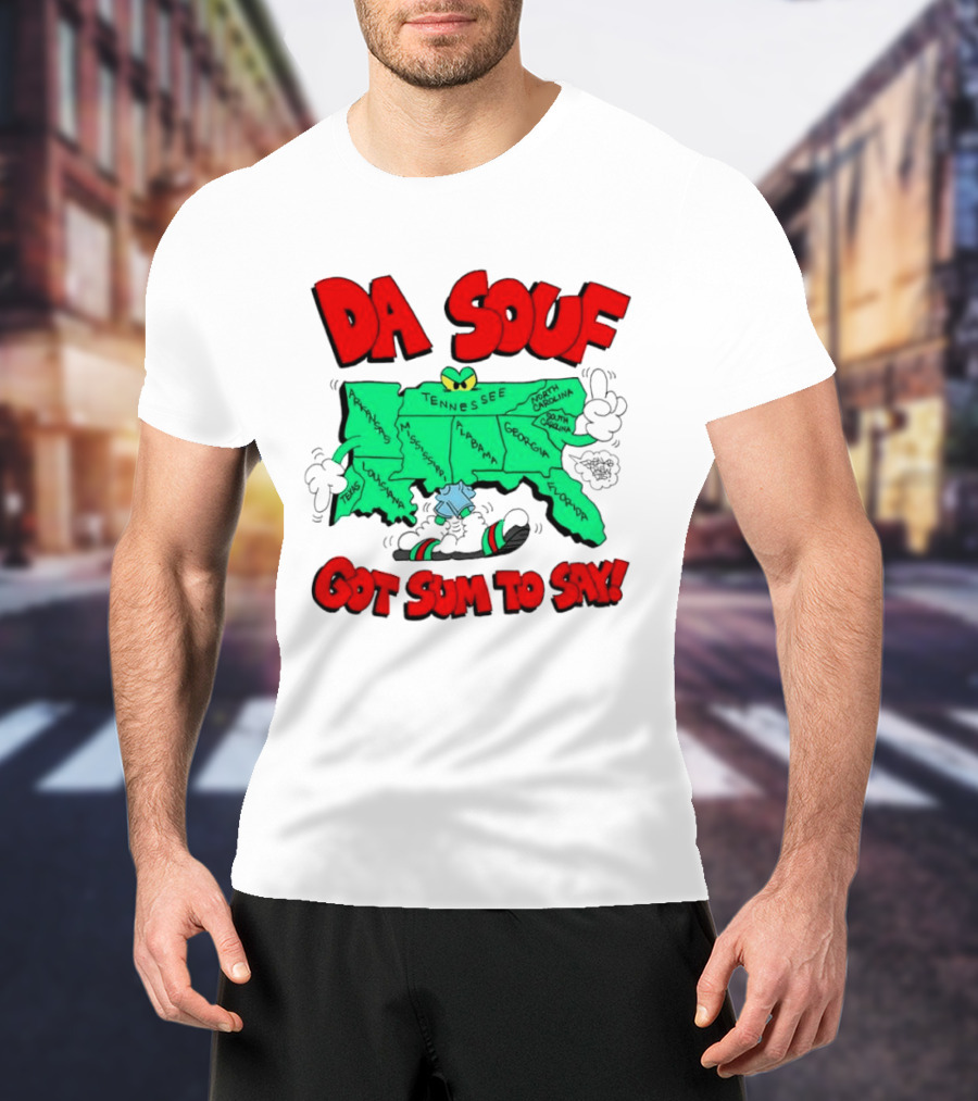 Da Souf Got Sum To Say Map Cartoon Southern States Louisiana Alabama Georgia Florida Texas Mississippi Tennessee North Carolina South Carolina T-Shirt