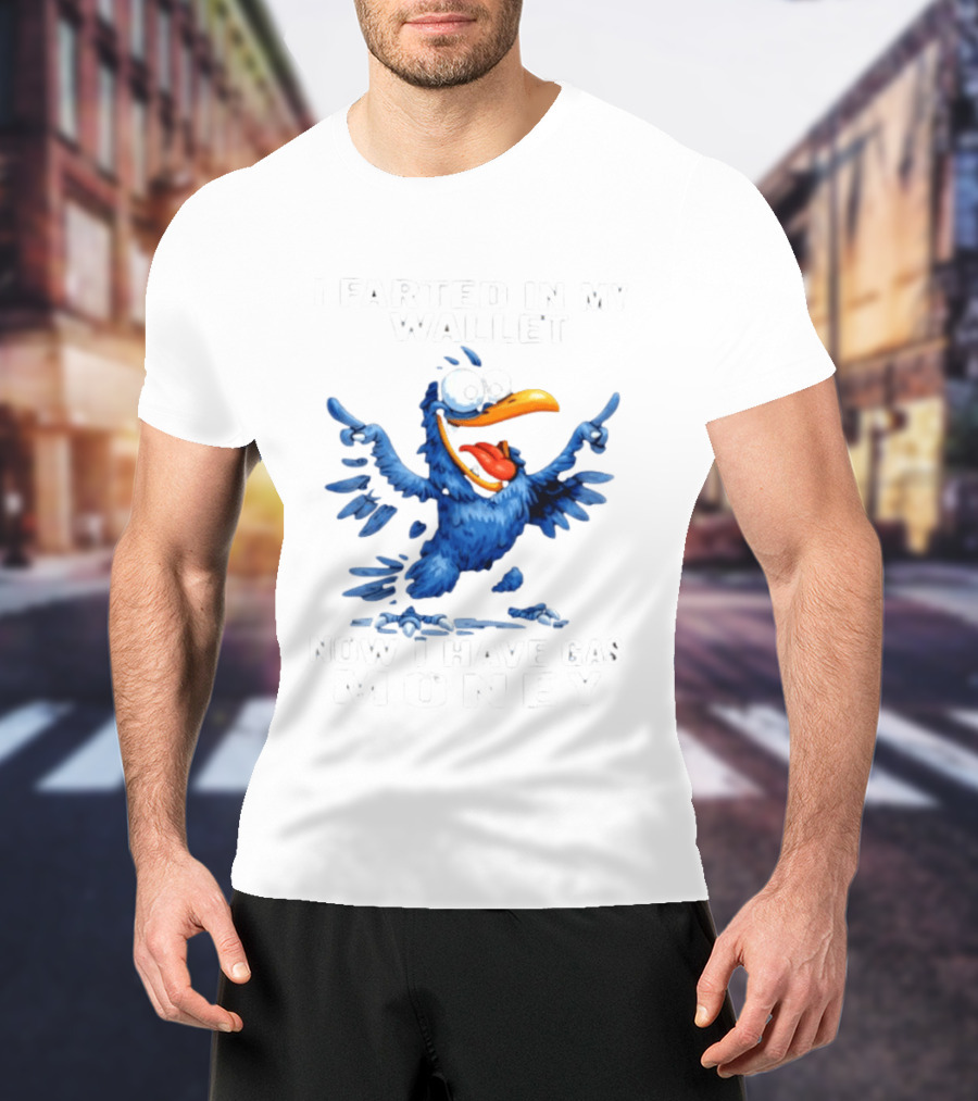 I Farted In My Wallet Now I Have Gas Money Crow T-Shirt