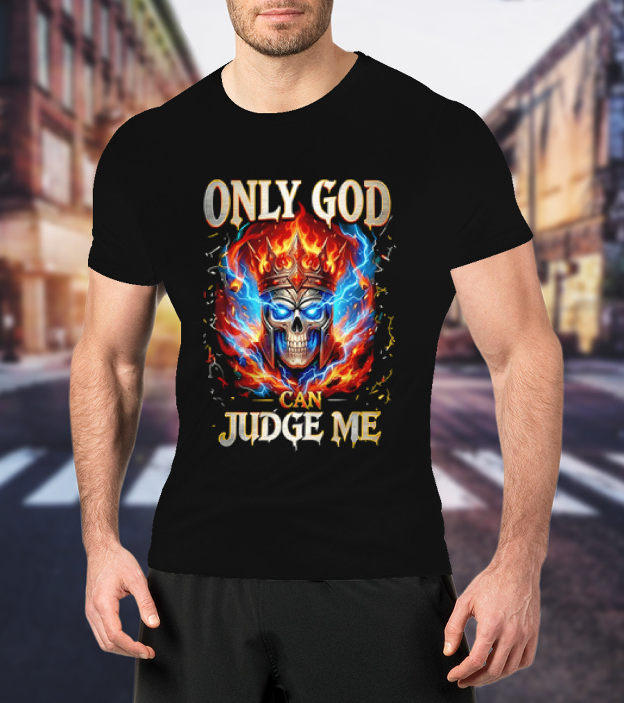 Only God Can Judge Me Flaming Skull Crowned Head With Fiery Aura T-Shirt
