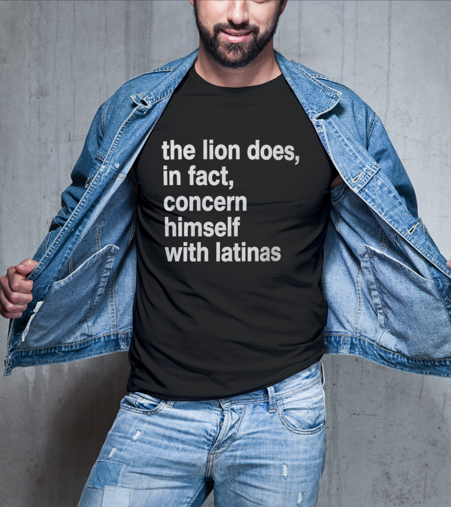 The Lion Does In Fact Concern Himself With Latinas T-Shirt