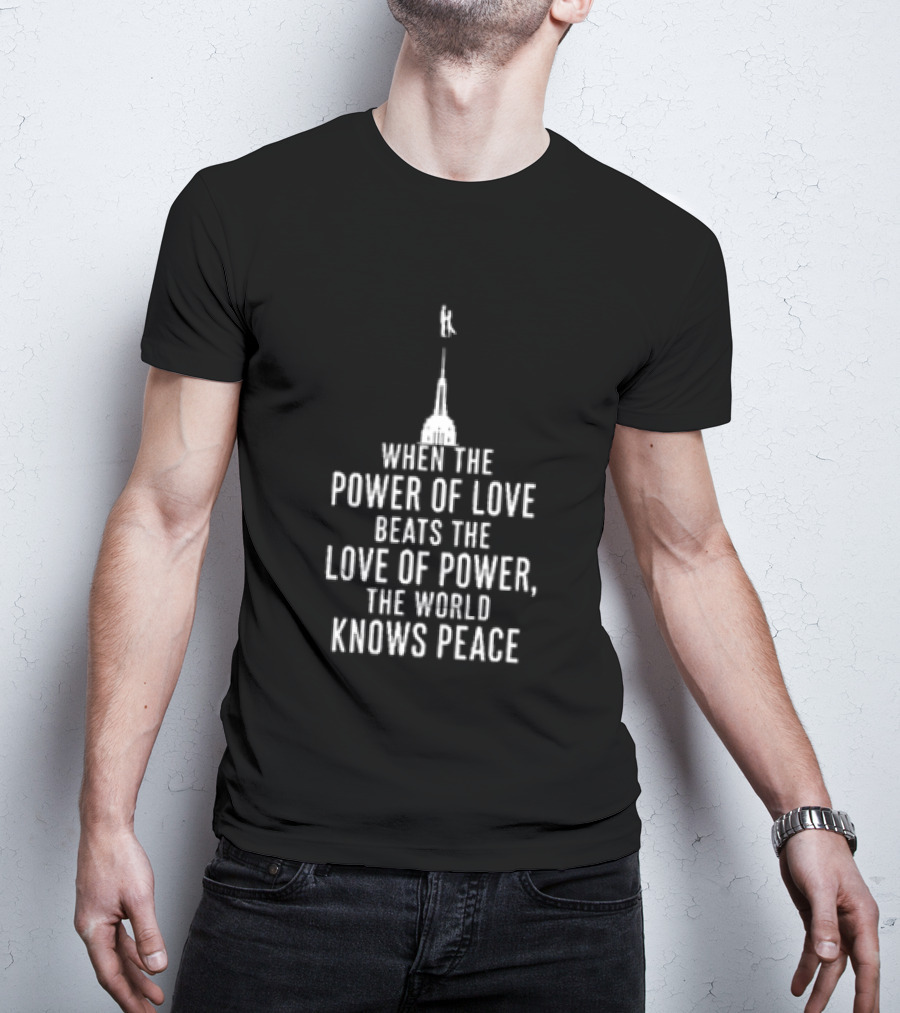 When The Power Of Love Beats The Love Of Power The World Knows Peace Eiffel Tower T-Shirt