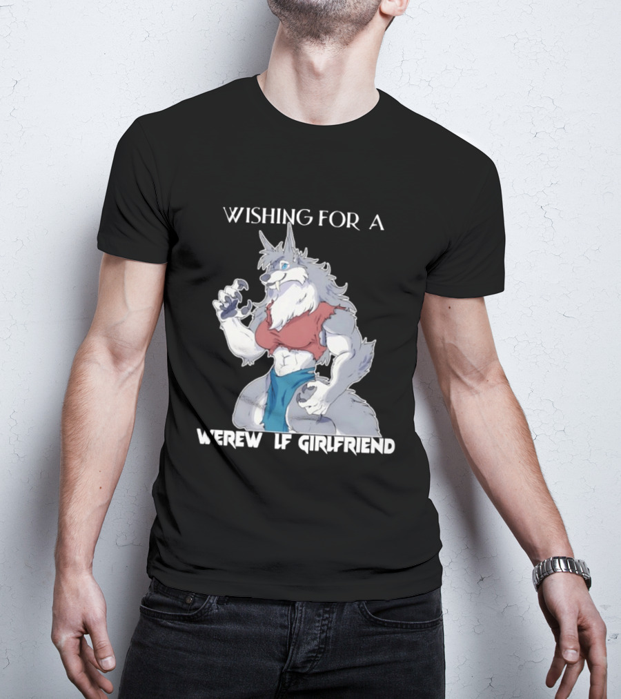 Wishing For A Werewolf Girlfriend Fantasy T-Shirt