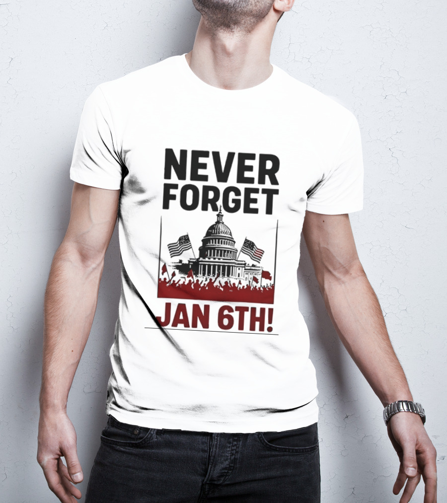 Never Forget January 6th Capitol Building Protest T-Shirt