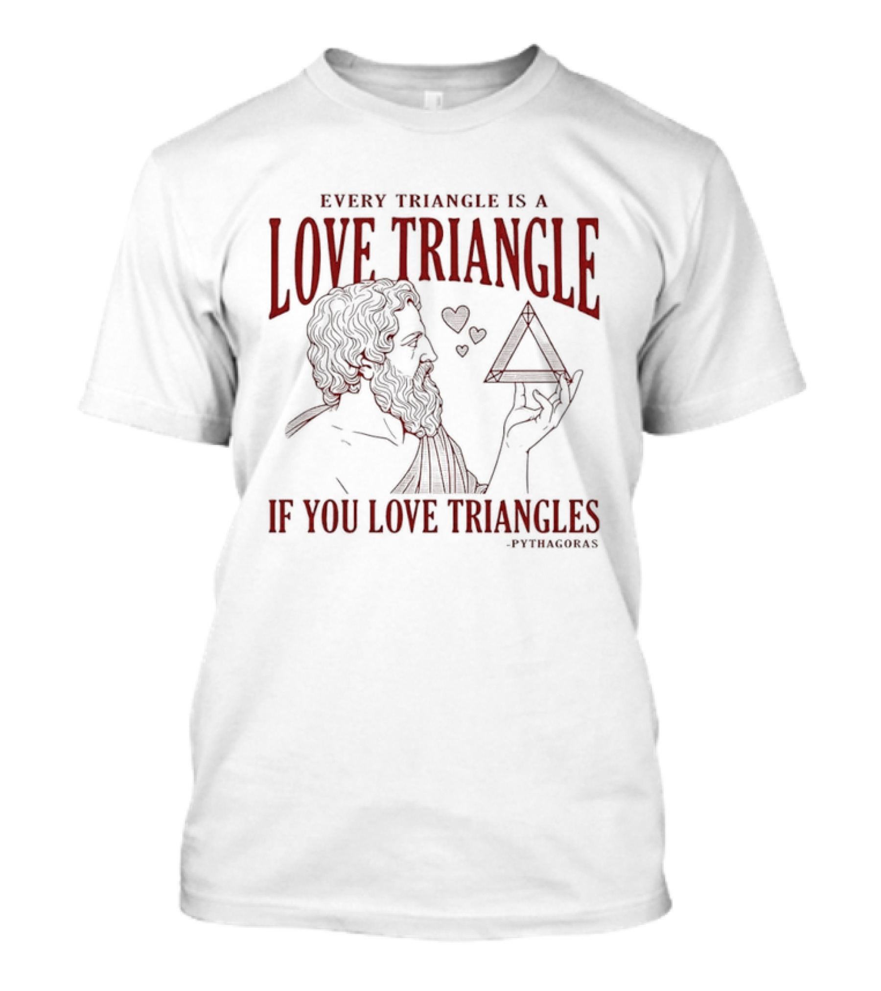 Every Triangle Is A Love Triangle If You Love Triangles Pythagoras T-Shirt