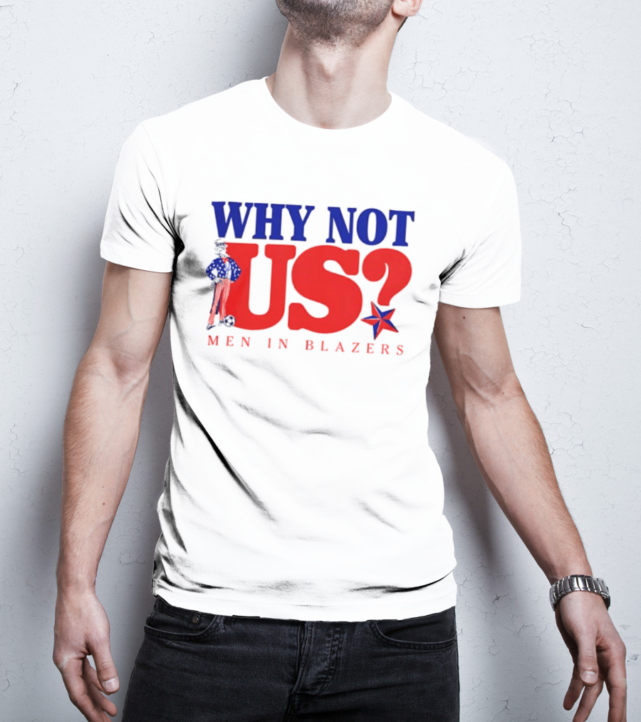 Why Not Us Uncle Sam Men In Blazers 2026 T-Shirt