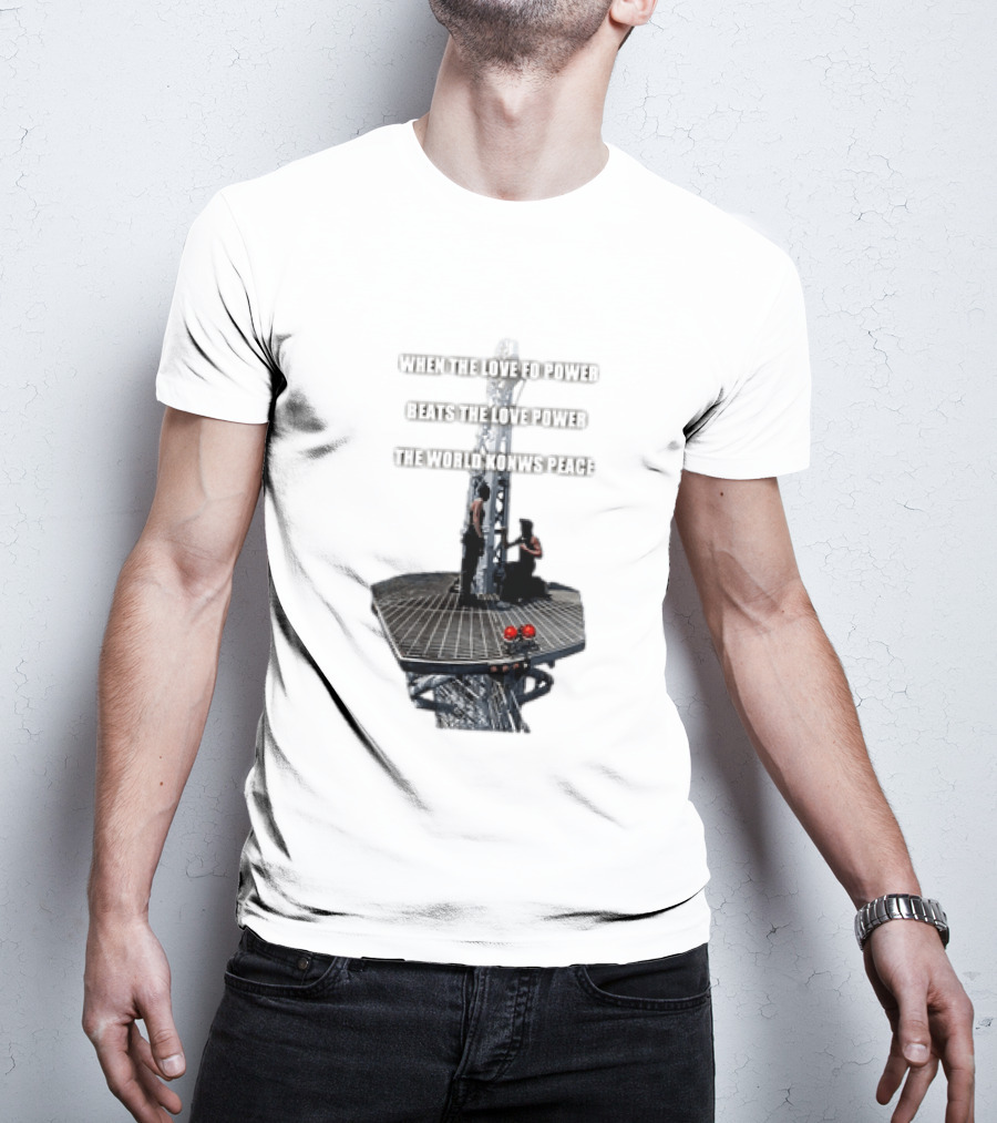 When The Love For Power Beats The Love Power The World Knows Peace T-Shirt
