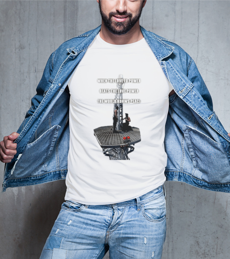 When The Love For Power Beats The Love Power The World Knows Peace T-Shirt