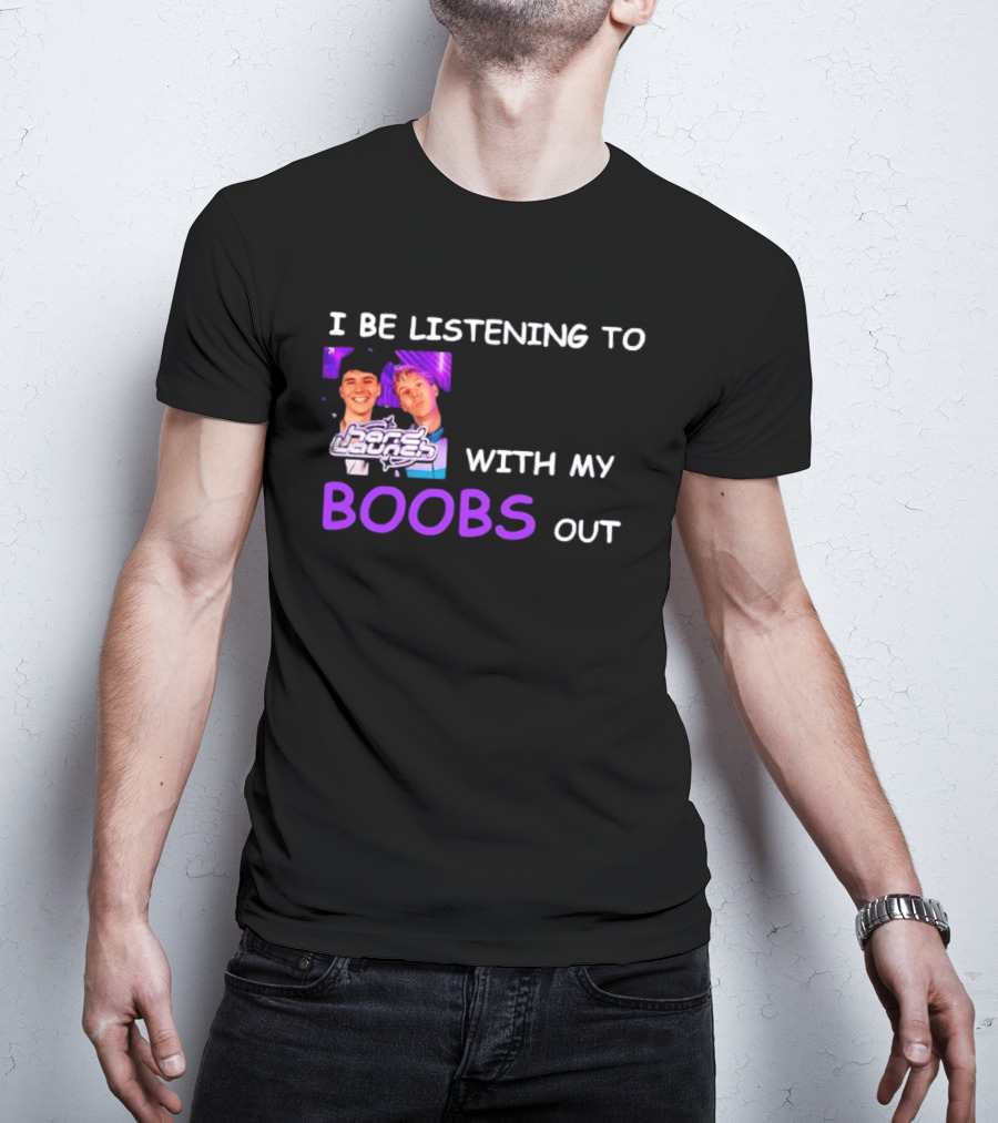 Hard Launch I Be Listening To With My Boobs Out T-Shirt