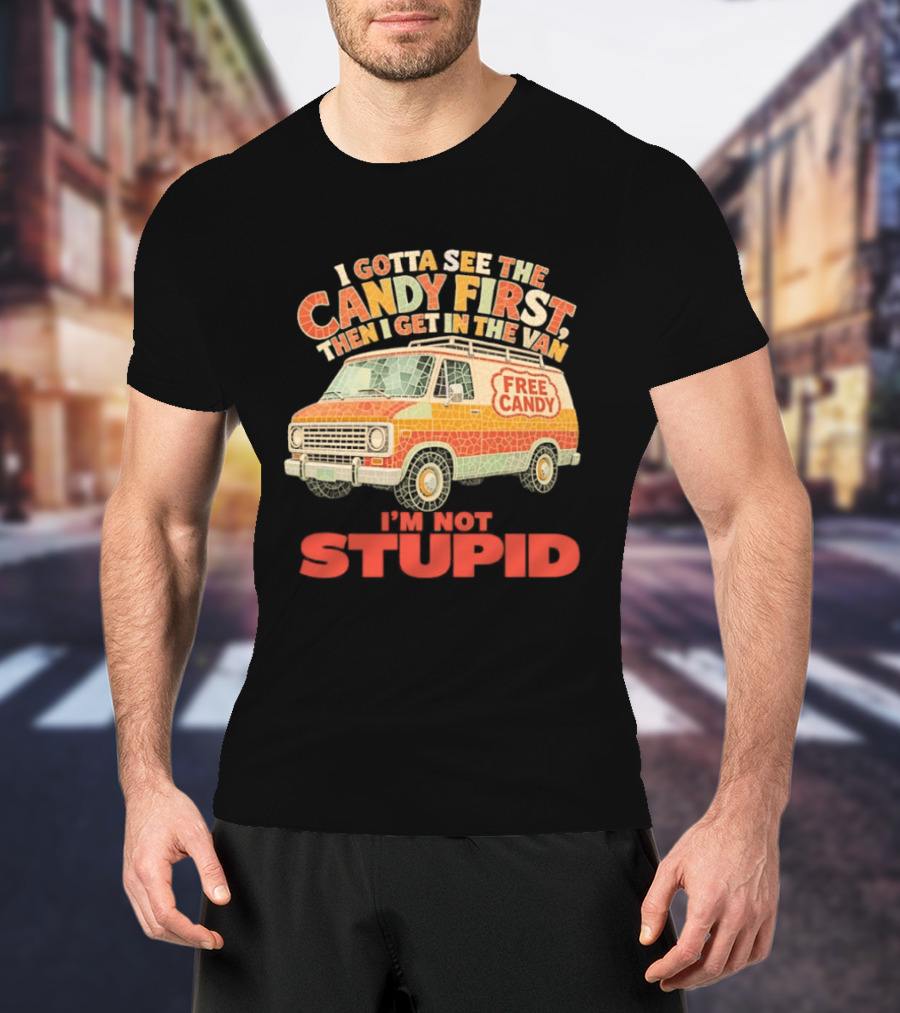 I Gotta See The Candy First Then I Get In The Van I'm Not Stupid Free Candy Van Mosaic Dark Humor T-Shirt