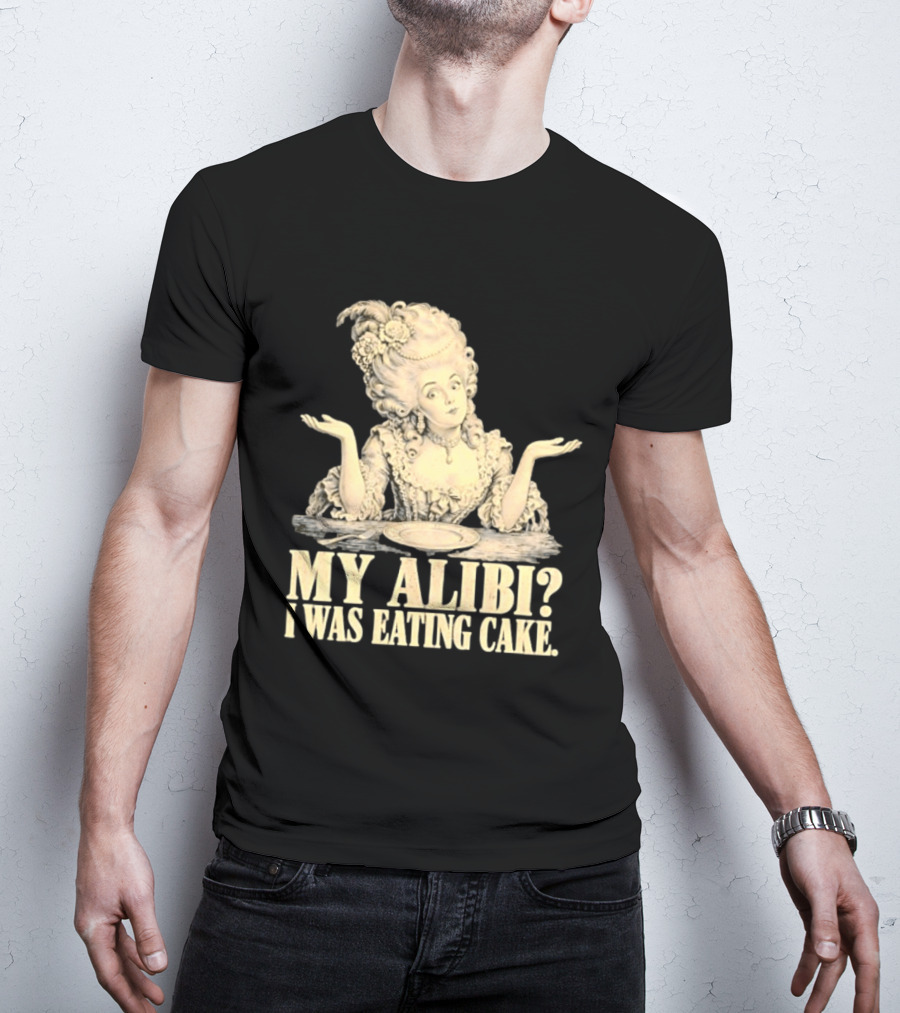 Marie Antoinette My Alibi I Was Eating Cake Humor T-Shirt