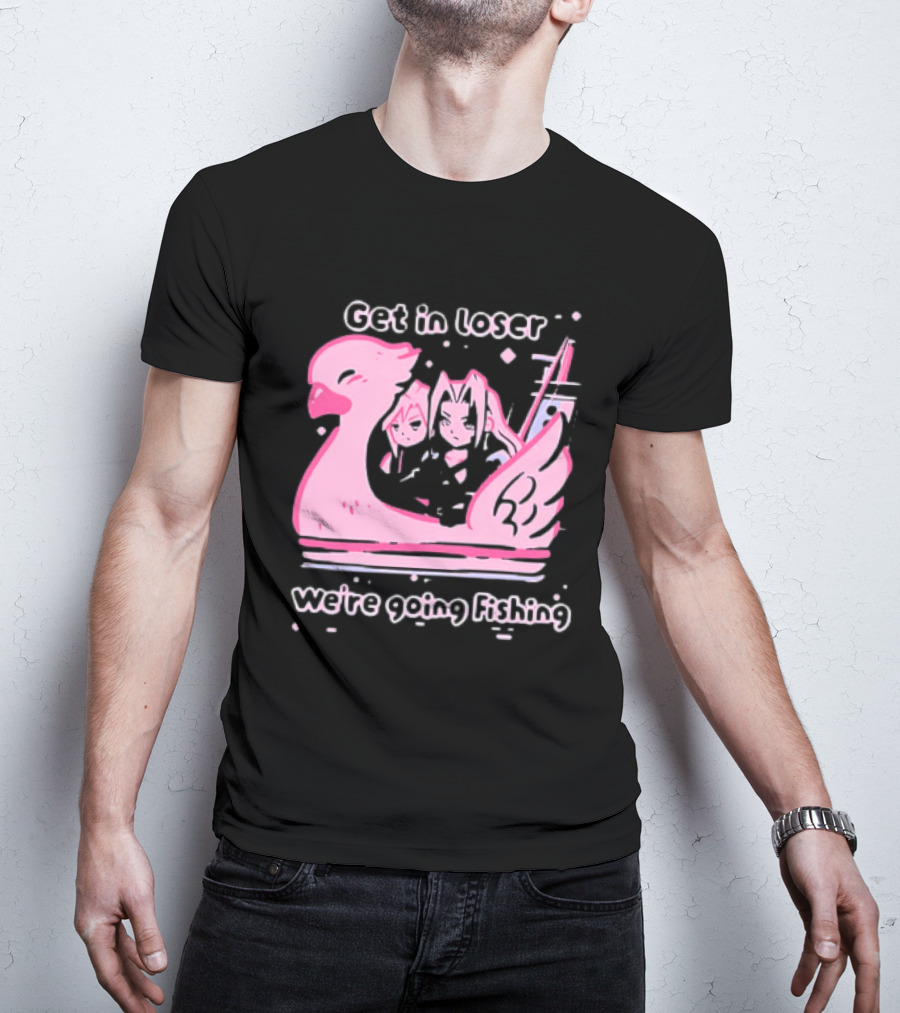 Final Fantasy Cloud Strife Sephiroth Get In Loser We're Going Fishing T-Shirt
